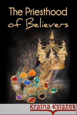 The Priesthood of Believers Ian Clayton 9781911251590 Son of Thunder Publications Ltd. - książka