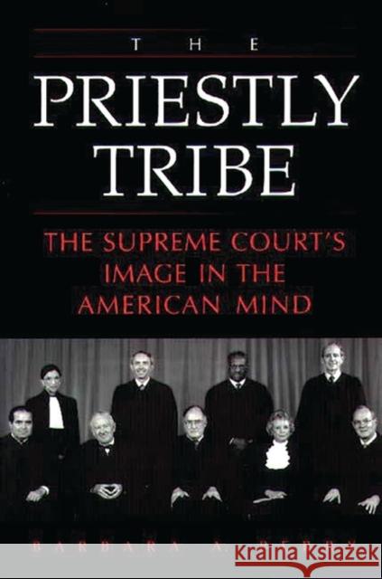 The Priestly Tribe: The Supreme Court's Image in the American Mind Perry, Barbara 9780275965990 Praeger Publishers - książka