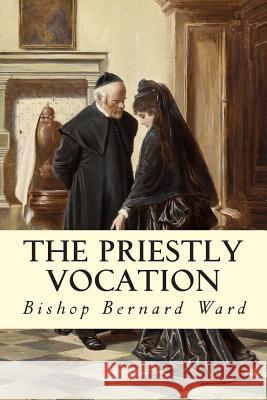 The Priestly Vocation Bishop Bernard Ward 9781507787335 Createspace - książka