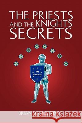 The Priests and the Knights Secrets Brian Daniel Starr 9781456801212 Xlibris Corporation - książka