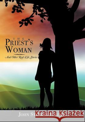 The Priest's Woman: And Other Real Life Stories Ayliffe, John Stephen 9781479723607 Xlibris Corporation - książka