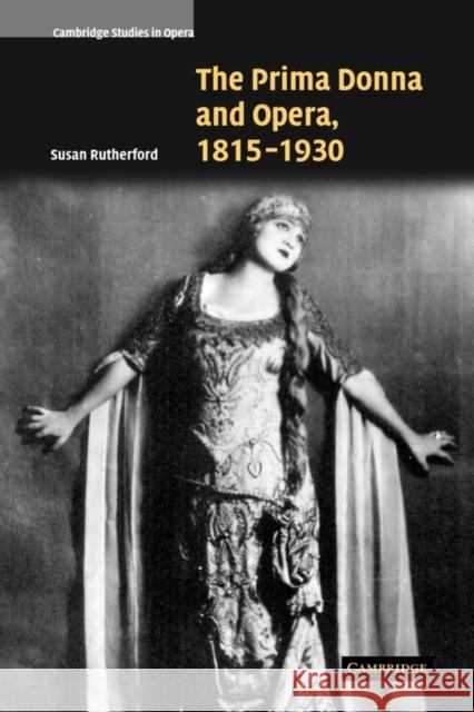 The Prima Donna and Opera, 1815-1930 Susan Rutherford 9780521121095 Cambridge University Press - książka