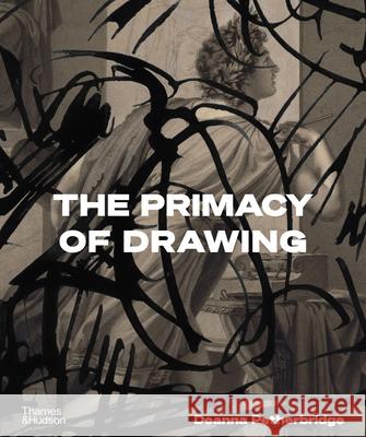 The Primacy of Drawing Deanna Petherbridge 9780500026083 Thames & Hudson Ltd - książka
