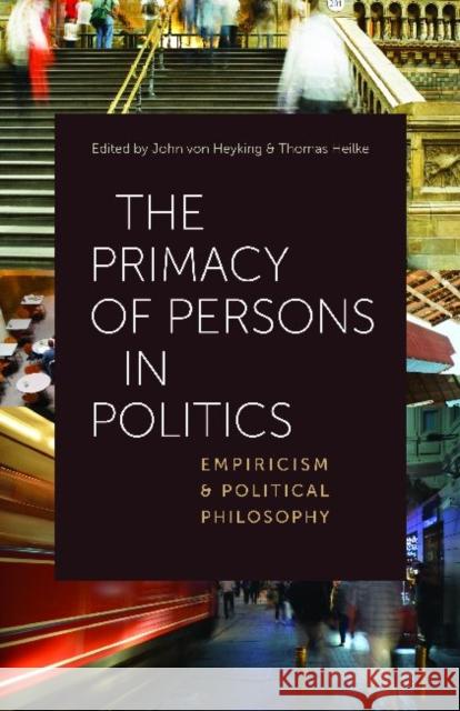 The Primacy of Persons in Politics: Empiricism and Political Philosophy Von Heyking, John 9780813221236 Catholic University of America Press - książka