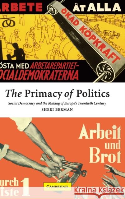 The Primacy of Politics: Social Democracy and the Making of Europe's Twentieth Century Berman, Sheri 9780521817998 CAMBRIDGE UNIVERSITY PRESS - książka