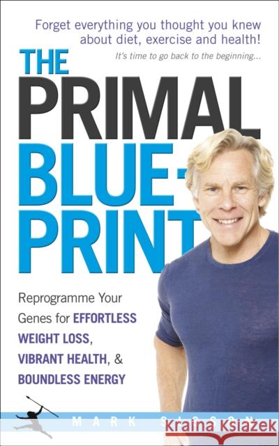 The Primal Blueprint: Reprogramme your genes for effortless weight loss, vibrant health and boundless energy Mark Sisson 9780091947835 Ebury Publishing - książka