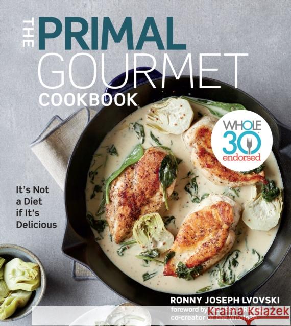 The Primal Gourmet Cookbook: Whole30 Endorsed: It's Not a Diet If It's Delicious Lvovski, Ronny Joseph 9780358160274 Houghton Mifflin Harcourt Publishing Company - książka