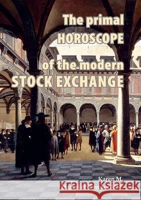 The primal horoscope of the modern stock exchange. Karen Martina Hamaker-Zondag, Carolien Schamhardt 9789076277905 Symbolon - książka