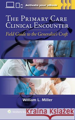 The Primary Care Clinical Encounter: Field Guide to the Generalist's Craft William L. Miller 9781975267292 LWW - książka
