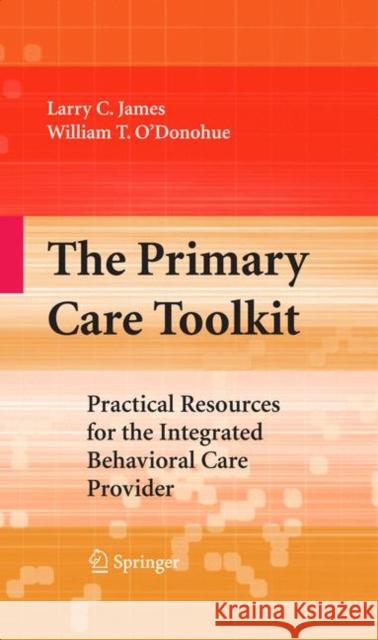 The Primary Care Toolkit: Practical Resources for the Integrated Behavioral Care Provider James, Larry 9781441927088 Springer - książka