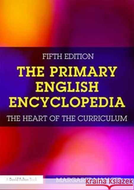 The Primary English Encyclopedia: The Heart of the Curriculum Margaret Mallett 9781138650275 Routledge - książka