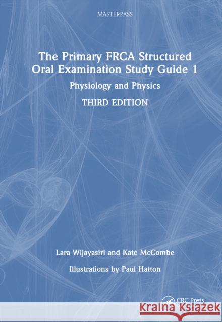 The Primary Frca Structured Oral Examination Study Guide 1: Physiology and Physics Lara Wijayasiri Kate McCombe 9781032232539 CRC Press - książka