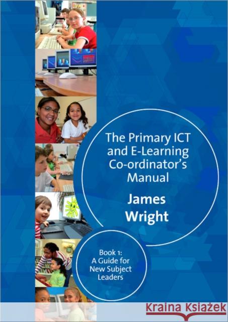 The Primary Ict & E-Learning Co-Ordinator′s Manual: Book One, a Guide for New Subject Leaders Wright, James 9781412935630  - książka