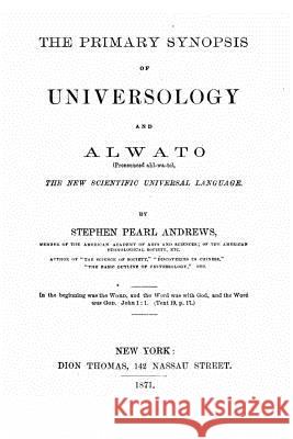 The primary synopsis of universology and Alwato Andrews, Stephen Pearl 9781522855187 Createspace Independent Publishing Platform - książka