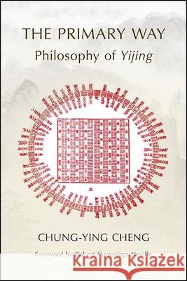 The Primary Way: Philosophy of Yijing Chung-Ying Cheng Robert Cummings Neville 9781438479279 State University of New York Press - książka
