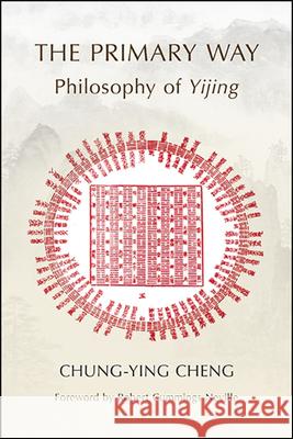 The Primary Way: Philosophy of Yijing Chung-Ying Cheng Robert Cummings Neville 9781438479279 State University of New York Press - książka