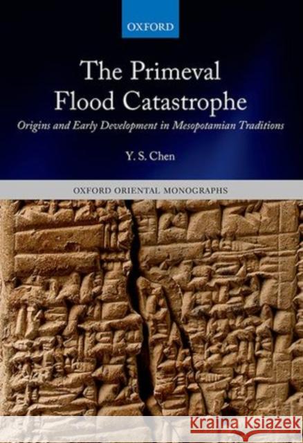 The Primeval Flood Catastrophe: Origins and Early Development in Mesopotamian Traditions Chen, Y. S. 9780199676200 Oxford University Press, USA - książka