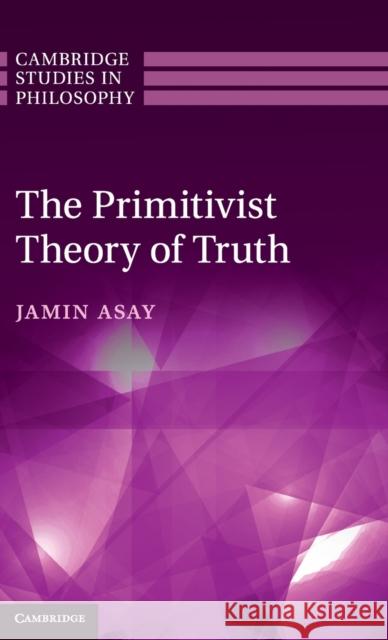 The Primitivist Theory of Truth Jamin Asay 9781107038974  - książka