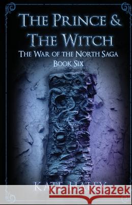 The Prince & the Witch: The War of the North Saga Book Six Haley 9780473546069 Kate Haley - książka