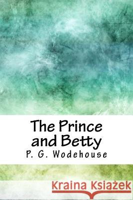 The Prince and Betty P. G. Wodehouse 9781718705005 Createspace Independent Publishing Platform - książka