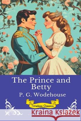 The Prince And Betty Timeless Classics P G Wodehouse 9789353536442 Ukiyoto Publishing - książka