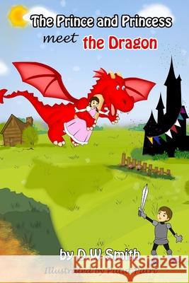 The Prince and Princess meet the Dragon D W Smith, Putut Putri 9781523680580 Createspace Independent Publishing Platform - książka