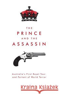 The Prince and The Assassin: Australia's First Royal Tour and Portent of World Terror Harris, Steve 9781925556186 Melbourne Books - książka