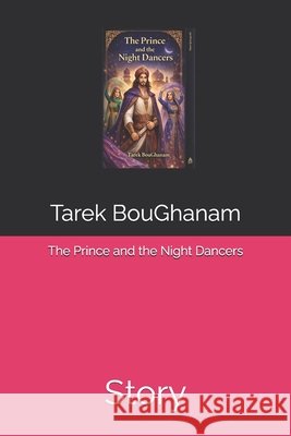 The Prince and the Night Dancers: Story Boughanam, Tarek 9798180951342 Independently Published - książka