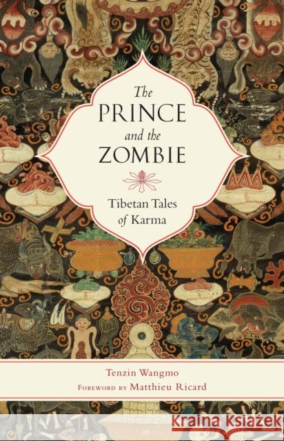 The Prince and the Zombie: Tibetan Tales of Karma Tenzin Wangmo Matthieu Ricard 9781611802061 Shambhala Publications - książka