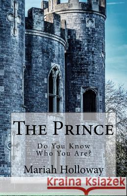 The Prince: Do You Know Who You Are? Mariah Holloway 9781544266800 Createspace Independent Publishing Platform - książka