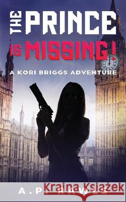 The Prince is Missing!: A Kori Briggs Adventure A P Rawls 9781737261391 Upper West Side Press, LLC - książka