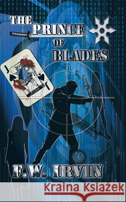 The Prince of Blades F W Irvin 9781524692520 Authorhouse - książka