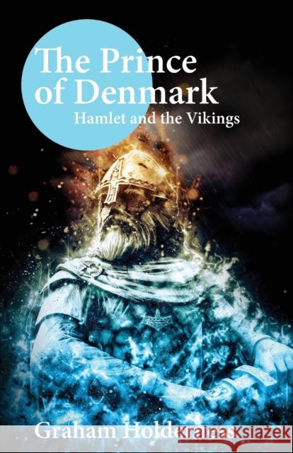 The Prince of Denmark: Hamlet and the Vikings Graham Holderness 9781913087067 Edward Everett Root - książka