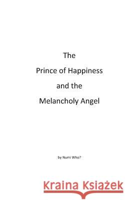 The Prince of Happiness and the Melancholy Angel Numi Who? 9781512355017 Createspace - książka