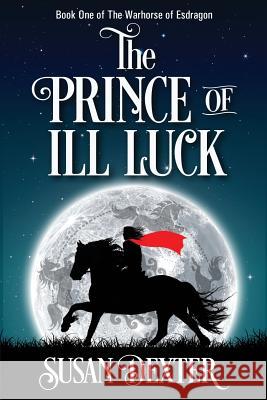 The Prince of Ill Luck: Book One of The Warhorse of Esdragon Dexter, Susan 9781548871031 Createspace Independent Publishing Platform - książka