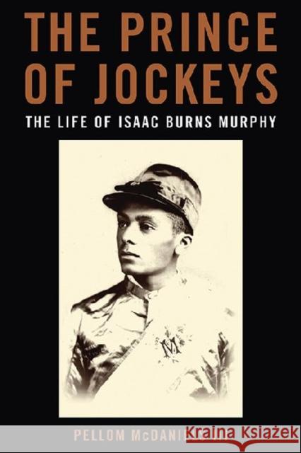 The Prince of Jockeys: The Life of Isaac Burns Murphy McDaniels, Pellom 9780813142715 University Press of Kentucky - książka