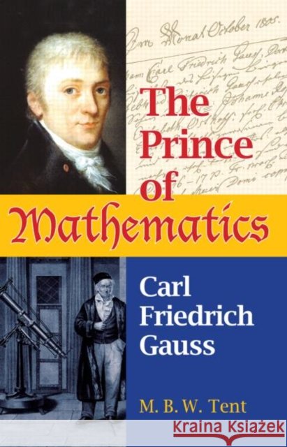 The Prince of Mathematics : Carl Friedrich Gauss M. B. W. Tent 9781568814551 A K PETERS - książka