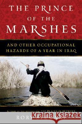 The Prince of the Marshes: And Other Occupational Hazards of a Year in Iraq Rory Stewart 9780156032797 Harvest Books - książka