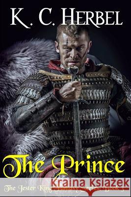 The Prince: The Jester King Fantasy Series: Book Three K. C. Herbel 9781944314149 Epic Books Press - książka