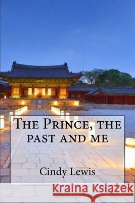 The Prince, the past and me Cindy Lewis 9781544170855 Createspace Independent Publishing Platform - książka