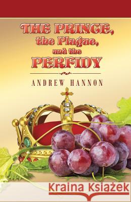 The Prince, the Plague, and the Perfidy Andrew Hannon 9781491780183 iUniverse - książka