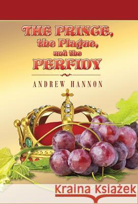 The Prince, the Plague, and the Perfidy Andrew Hannon 9781491780190 iUniverse - książka