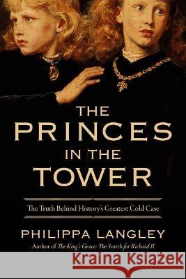 The Princes in the Tower: Solving History's Greatest Cold Case Philippa Langley 9781639366279 Pegasus Books - książka