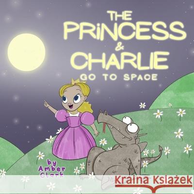 The Princess and Charlie Go to Space Amber Clark Wells 9780578360102 Amber Clark - książka