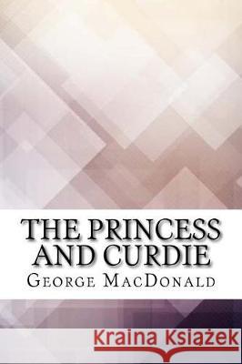 The Princess and Curdie George MacDonald 9781974596997 Createspace Independent Publishing Platform - książka
