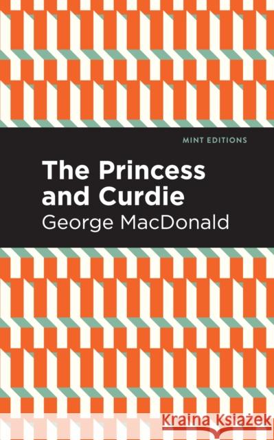The Princess and Curdie: A Pastrol Novel George MacDonald 9781513277530 Mint Editions - książka