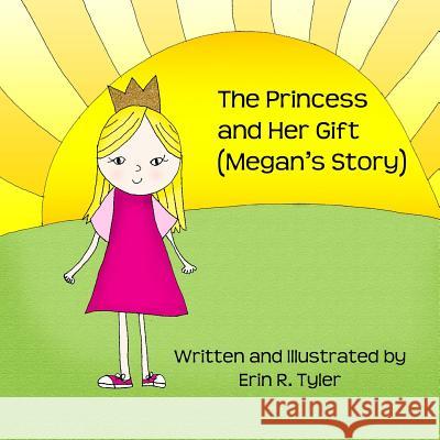 The Princess and Her Gift: (Megan's Story) Erin R. Tyler 9781494879778 Createspace - książka