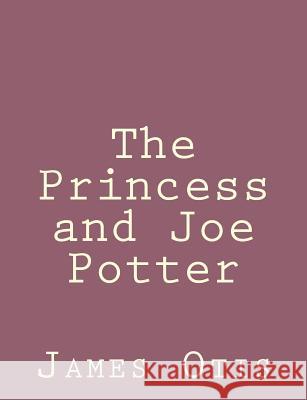 The Princess and Joe Potter James Otis 9781492790853 Createspace - książka