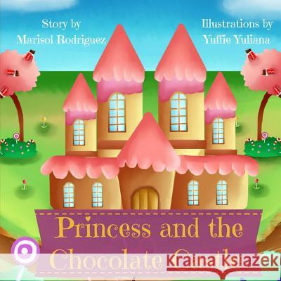 The Princess and the Chocolate Castle Marisol Rodriguez 9781546561620 Createspace Independent Publishing Platform - książka