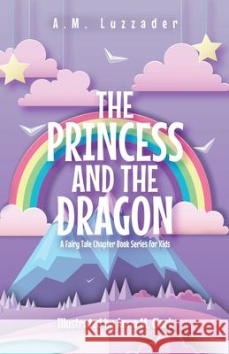 The Princess and the Dragon: A Fairy Tale Chapter Book Series for Kids A. M. Luzzader Anna Clark 9781949078466 Knowledge Forest Press - książka
